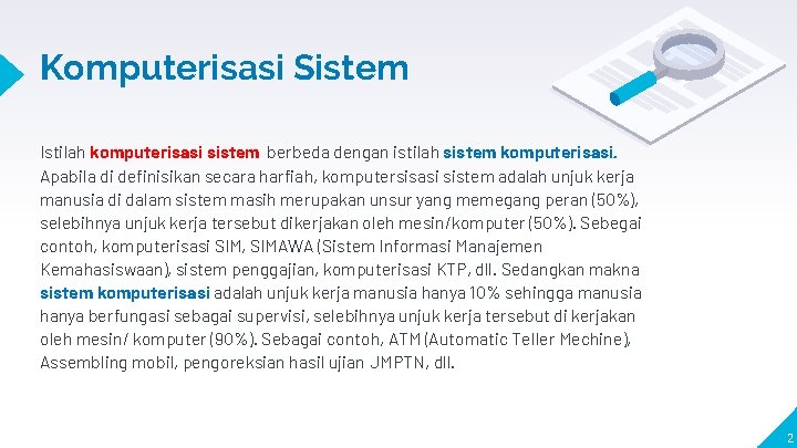 Komputerisasi Sistem Istilah komputerisasi sistem berbeda dengan istilah sistem komputerisasi. Apabila di definisikan secara