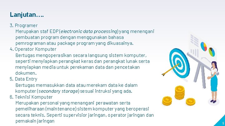 Lanjutan…. 3. Programer Merupakan staf EDP (electronic data processing) yang menengani pembuatan program dengan