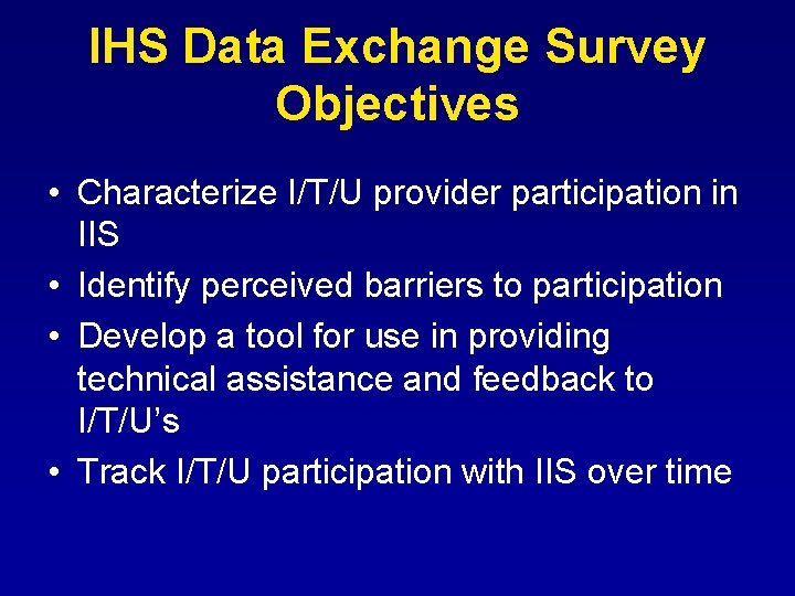 IHS Data Exchange Survey Objectives • Characterize I/T/U provider participation in IIS • Identify