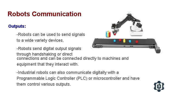 Robots Communication Outputs: -Robots can be used to send signals to a wide variety