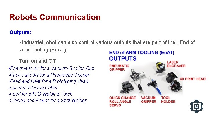 Robots Communication Outputs: -Industrial robot can also control various outputs that are part of