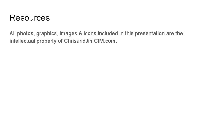 Resources All photos, graphics, images & icons included in this presentation are the intellectual