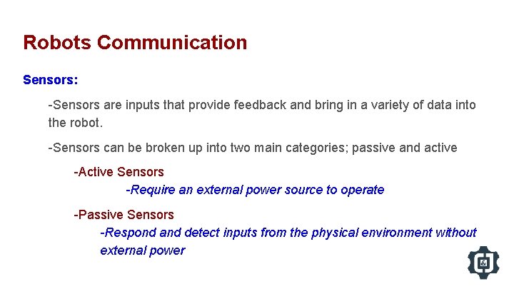 Robots Communication Sensors: -Sensors are inputs that provide feedback and bring in a variety