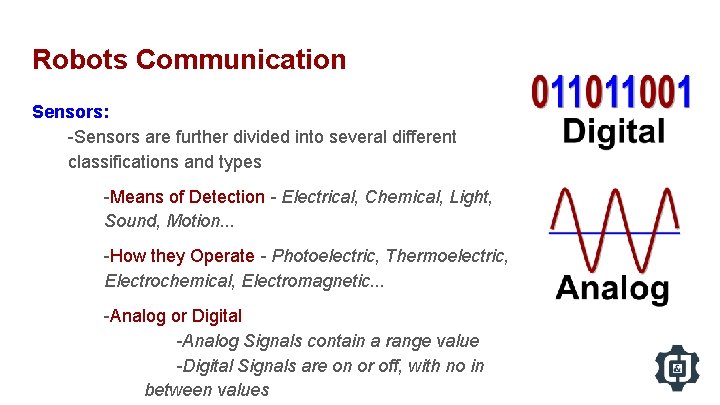 Robots Communication Sensors: -Sensors are further divided into several different classifications and types -Means