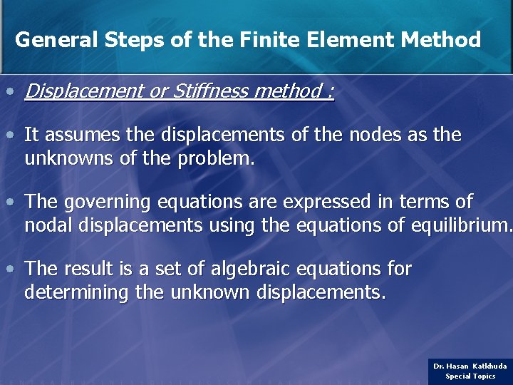 General Steps of the Finite Element Method • Displacement or Stiffness method : •
