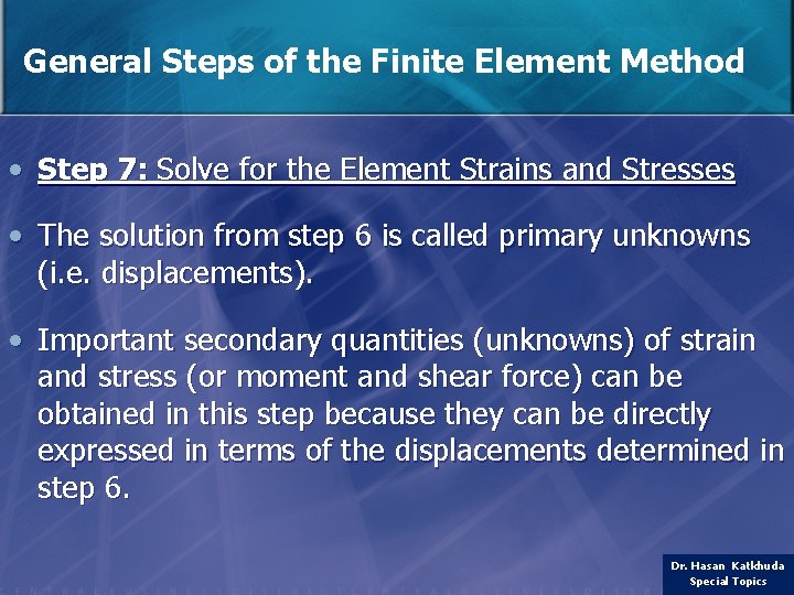 General Steps of the Finite Element Method • Step 7: Solve for the Element