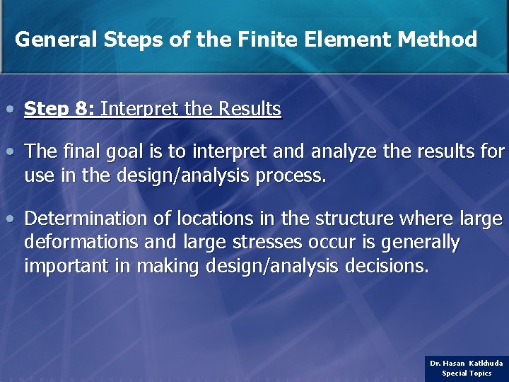 General Steps of the Finite Element Method • Step 8: Interpret the Results •