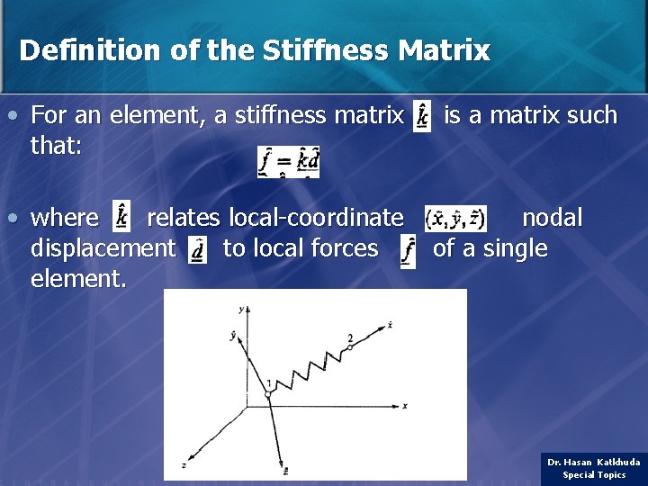 Definition of the Stiffness Matrix • For an element, a stiffness matrix that: •