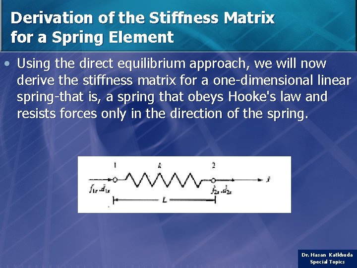 Derivation of the Stiffness Matrix for a Spring Element • Using the direct equilibrium