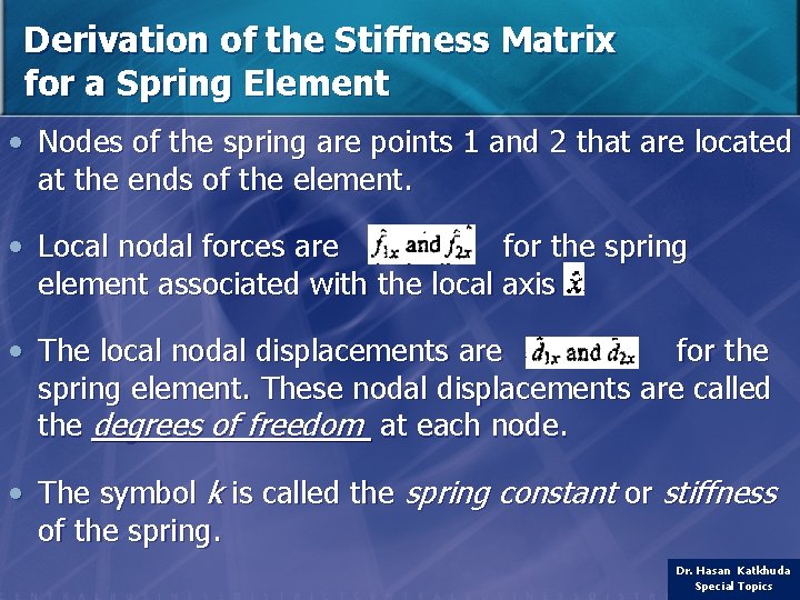 Derivation of the Stiffness Matrix for a Spring Element • Nodes of the spring