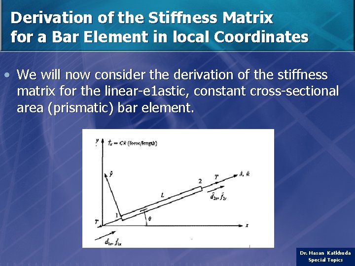Derivation of the Stiffness Matrix for a Bar Element in local Coordinates • We
