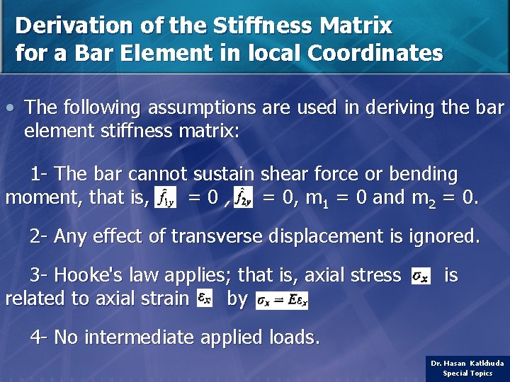 Derivation of the Stiffness Matrix for a Bar Element in local Coordinates • The