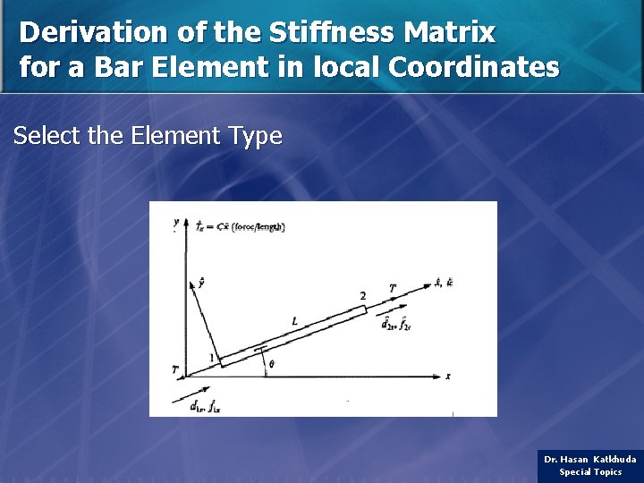 Derivation of the Stiffness Matrix for a Bar Element in local Coordinates Select the