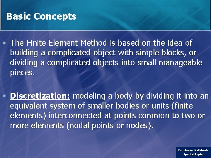 Basic Concepts • The Finite Element Method is based on the idea of building