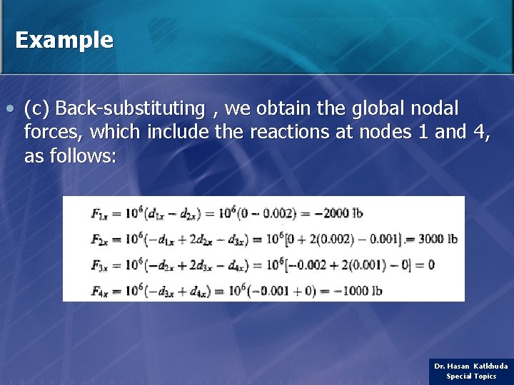 Example • (c) Back-substituting , we obtain the global nodal forces, which include the