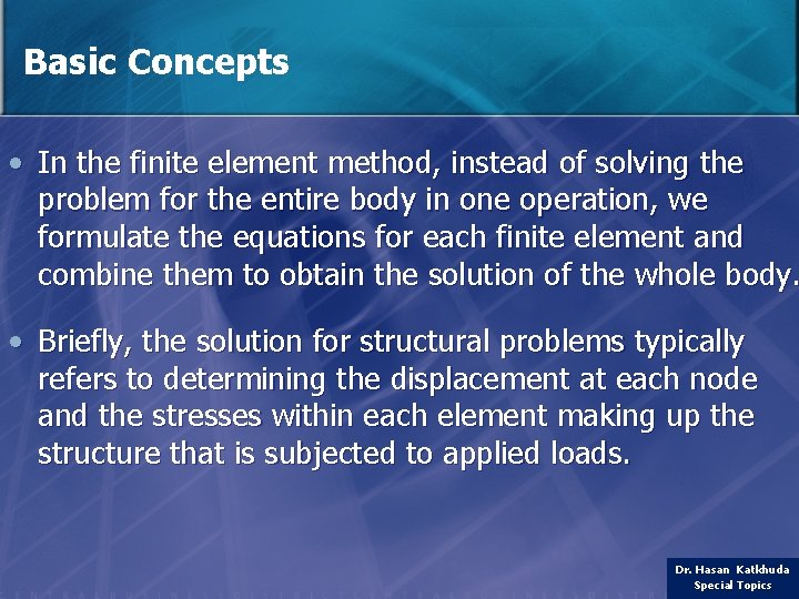 Basic Concepts • In the finite element method, instead of solving the problem for