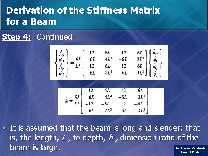 Derivation of the Stiffness Matrix for a Beam Step 4: -Continued- • It is