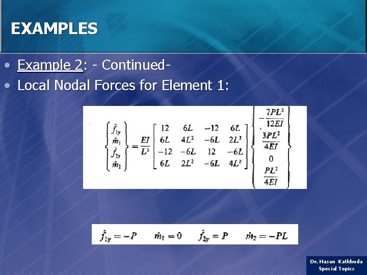 EXAMPLES • Example 2: - Continued • Local Nodal Forces for Element 1: Dr.
