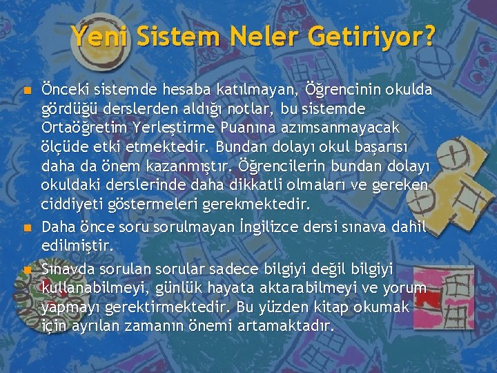 Yeni Sistem Neler Getiriyor? n n n Önceki sistemde hesaba katılmayan, Öğrencinin okulda gördüğü