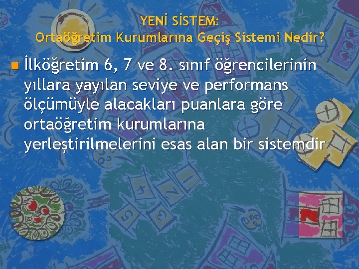 YENİ SİSTEM: Ortaöğretim Kurumlarına Geçiş Sistemi Nedir? n İlköğretim 6, 7 ve 8. sınıf