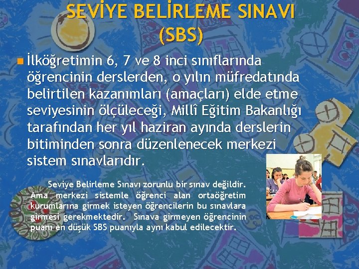 SEVİYE BELİRLEME SINAVI (SBS) n İlköğretimin 6, 7 ve 8 inci sınıflarında öğrencinin derslerden,