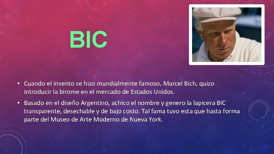 BIC • Cuando el invento se hizo mundialmente famoso, Marcel Bich, quizo introducir la