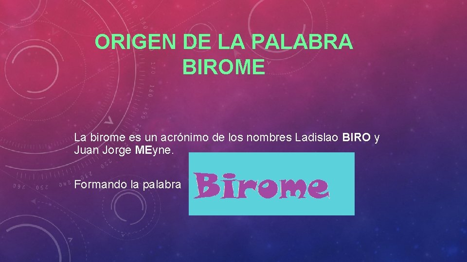 ORIGEN DE LA PALABRA BIROME La birome es un acrónimo de los nombres Ladislao