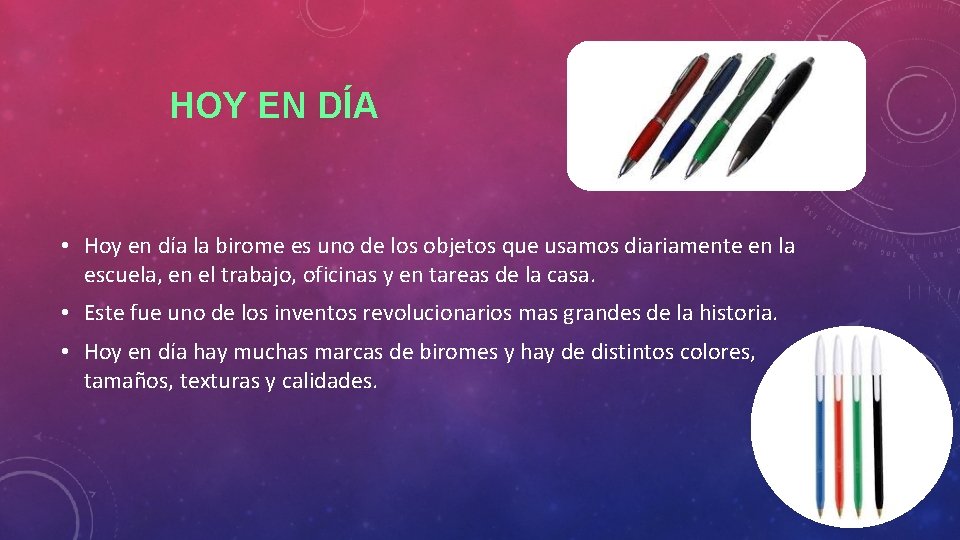 HOY EN DÍA • Hoy en día la birome es uno de los objetos