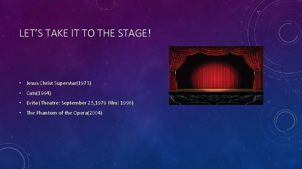 LET’S TAKE IT TO THE STAGE! • Jesus Christ Superstar(1973) • Cats(1994) • Evita