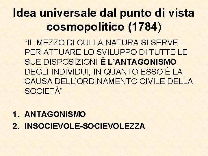 Idea universale dal punto di vista cosmopolitico (1784) “IL MEZZO DI CUI LA NATURA