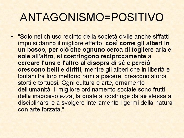 ANTAGONISMO=POSITIVO • “Solo nel chiuso recinto della società civile anche siffatti impulsi danno il