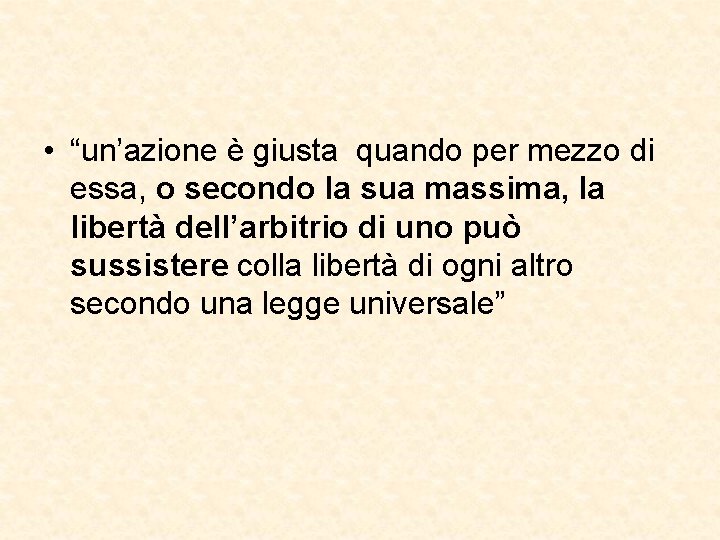  • “un’azione è giusta quando per mezzo di essa, o secondo la sua