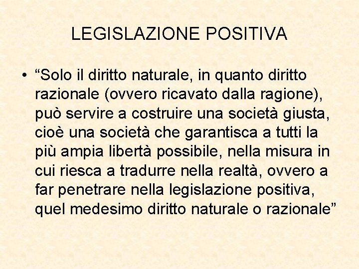 LEGISLAZIONE POSITIVA • “Solo il diritto naturale, in quanto diritto razionale (ovvero ricavato dalla