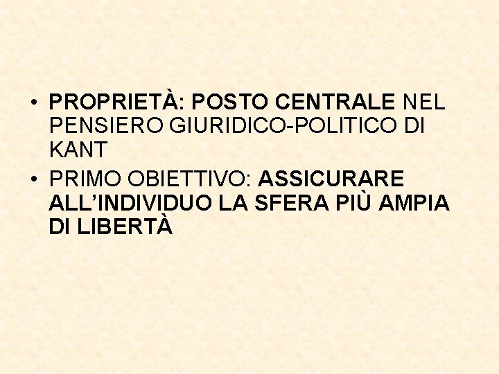  • PROPRIETÀ: POSTO CENTRALE NEL PENSIERO GIURIDICO-POLITICO DI KANT • PRIMO OBIETTIVO: ASSICURARE