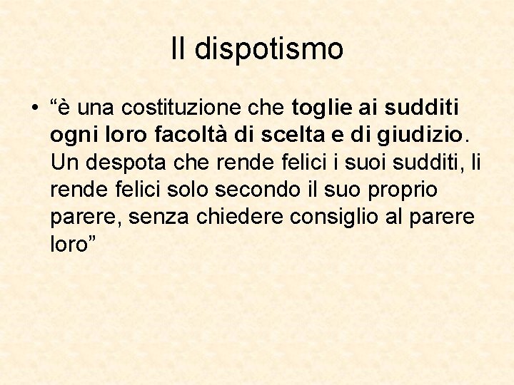 Il dispotismo • “è una costituzione che toglie ai sudditi ogni loro facoltà di