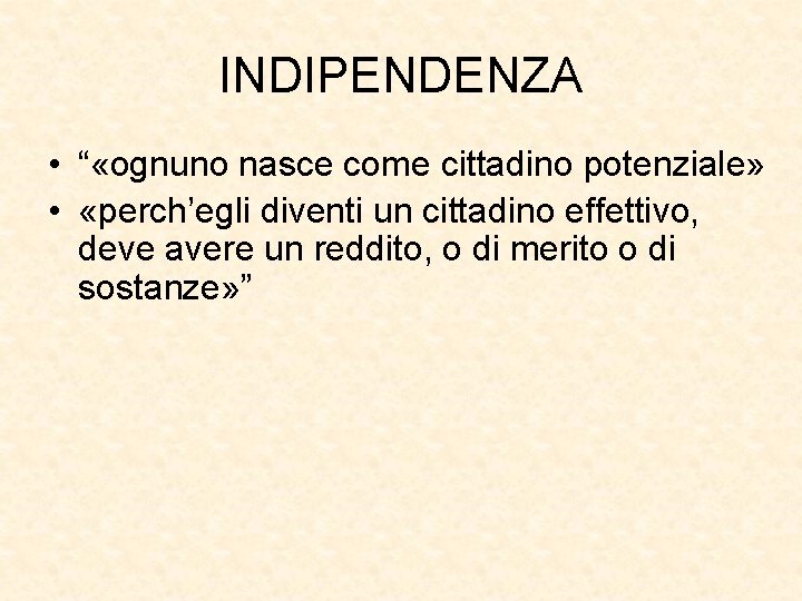 INDIPENDENZA • “ «ognuno nasce come cittadino potenziale» • «perch’egli diventi un cittadino effettivo,