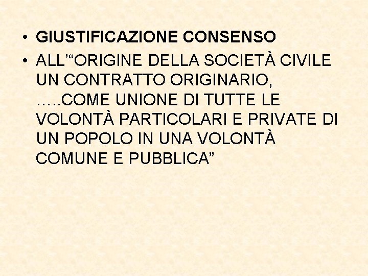  • GIUSTIFICAZIONE CONSENSO • ALL’“ORIGINE DELLA SOCIETÀ CIVILE UN CONTRATTO ORIGINARIO, …. .