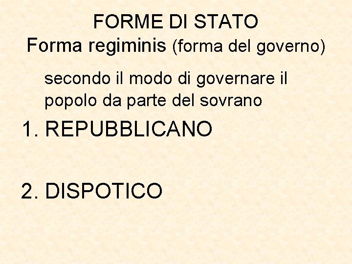 FORME DI STATO Forma regiminis (forma del governo) secondo il modo di governare il