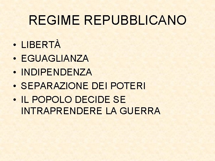 REGIME REPUBBLICANO • • • LIBERTÀ EGUAGLIANZA INDIPENDENZA SEPARAZIONE DEI POTERI IL POPOLO DECIDE