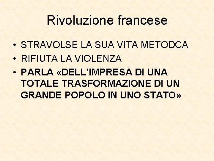 Rivoluzione francese • STRAVOLSE LA SUA VITA METODCA • RIFIUTA LA VIOLENZA • PARLA