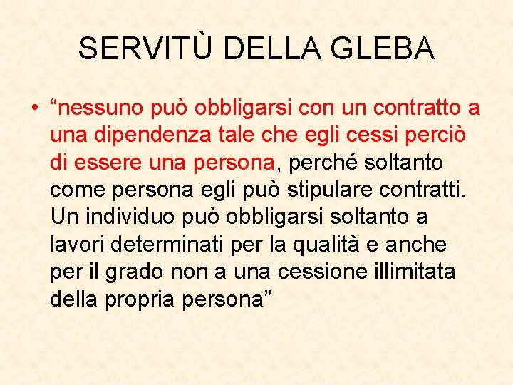 SERVITÙ DELLA GLEBA • “nessuno può obbligarsi con un contratto a una dipendenza tale