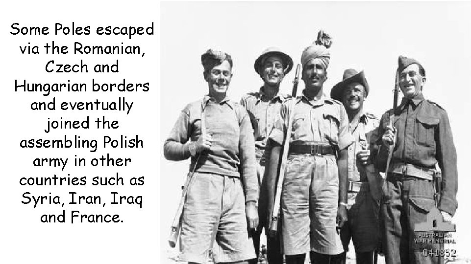 Some Poles escaped via the Romanian, Czech and Hungarian borders and eventually joined the