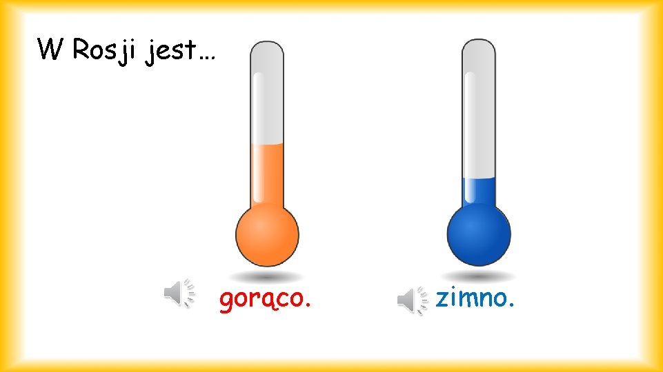 W Rosji jest… gorąco. zimno. 