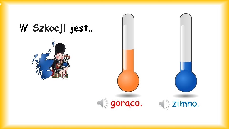 W Szkocji jest… gorąco. zimno. 