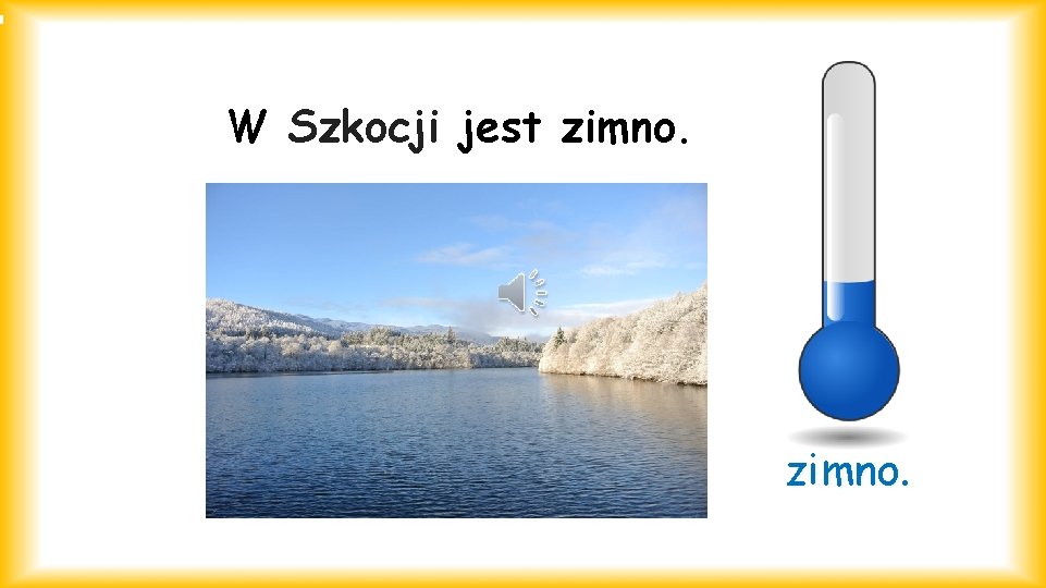 W Szkocji jest zimno. 