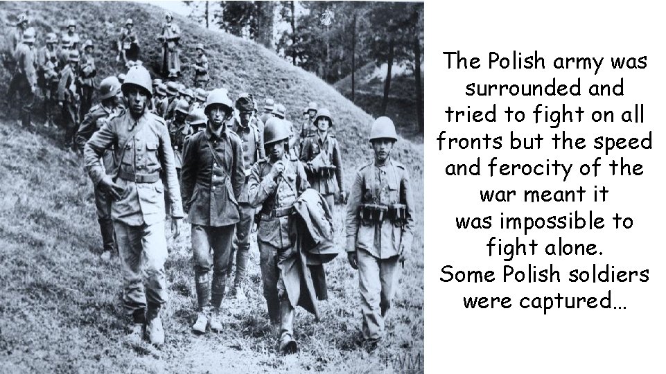 The Polish army was surrounded and tried to fight on all fronts but the