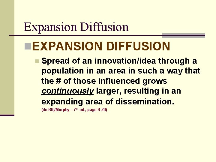 Expansion Diffusion n. EXPANSION DIFFUSION n Spread of an innovation/idea through a population in