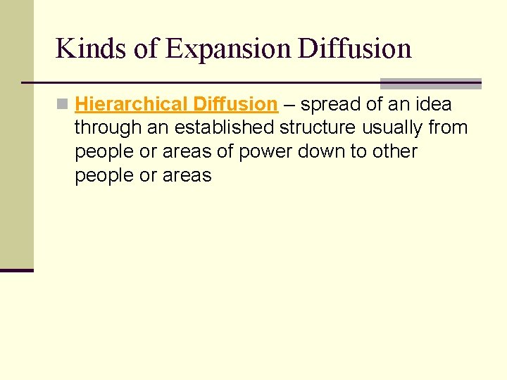 Kinds of Expansion Diffusion n Hierarchical Diffusion – spread of an idea through an