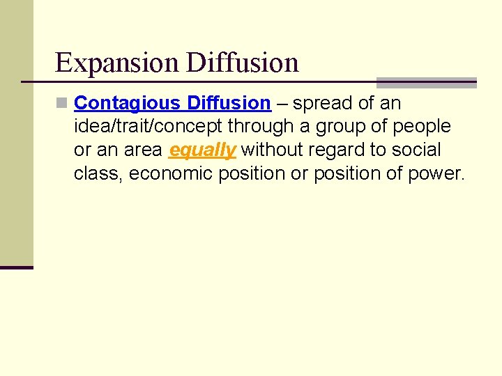 Expansion Diffusion n Contagious Diffusion – spread of an idea/trait/concept through a group of