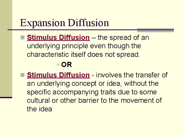 Expansion Diffusion n Stimulus Diffusion – the spread of an underlying principle even though